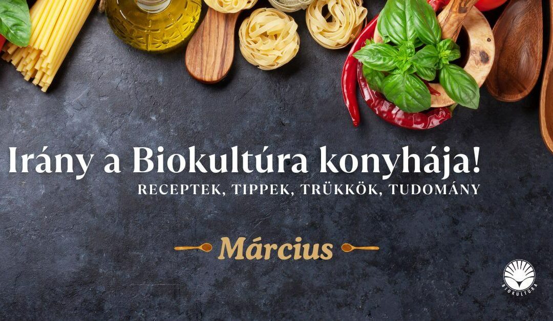 Irány a Biokultúra konyhája! márciusban