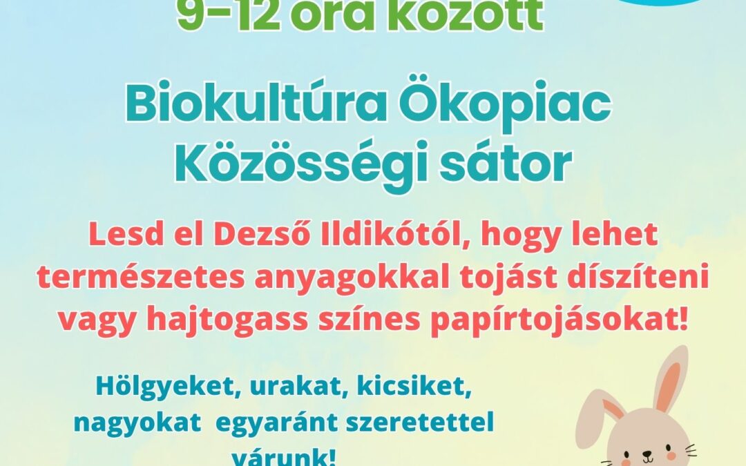 Húsvéti készülődés a Biokultúra Ökopiacon 2026. április 4-én, 9:00–12:00 között