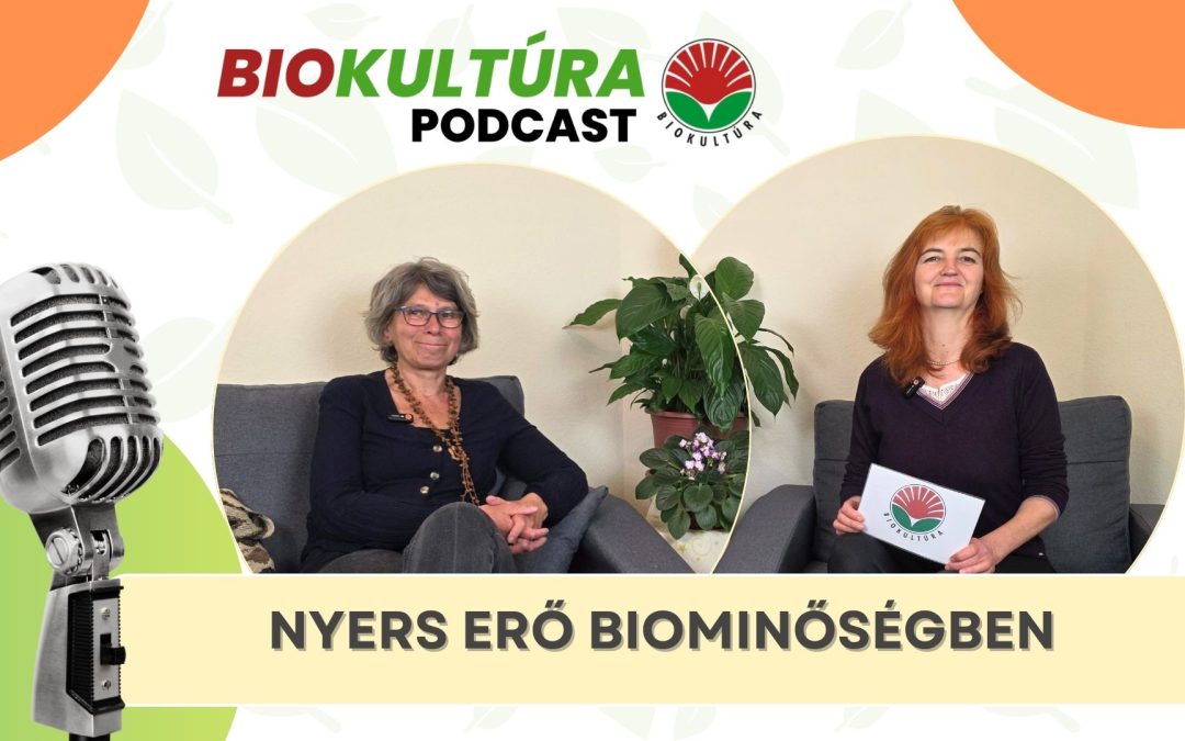 Biokultúra podcast: Nyers erő biominőségben