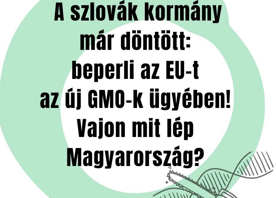 Új GMO-k: Szlovákia az EU bíróságához fordul – Magyarországnak is lépnie kell